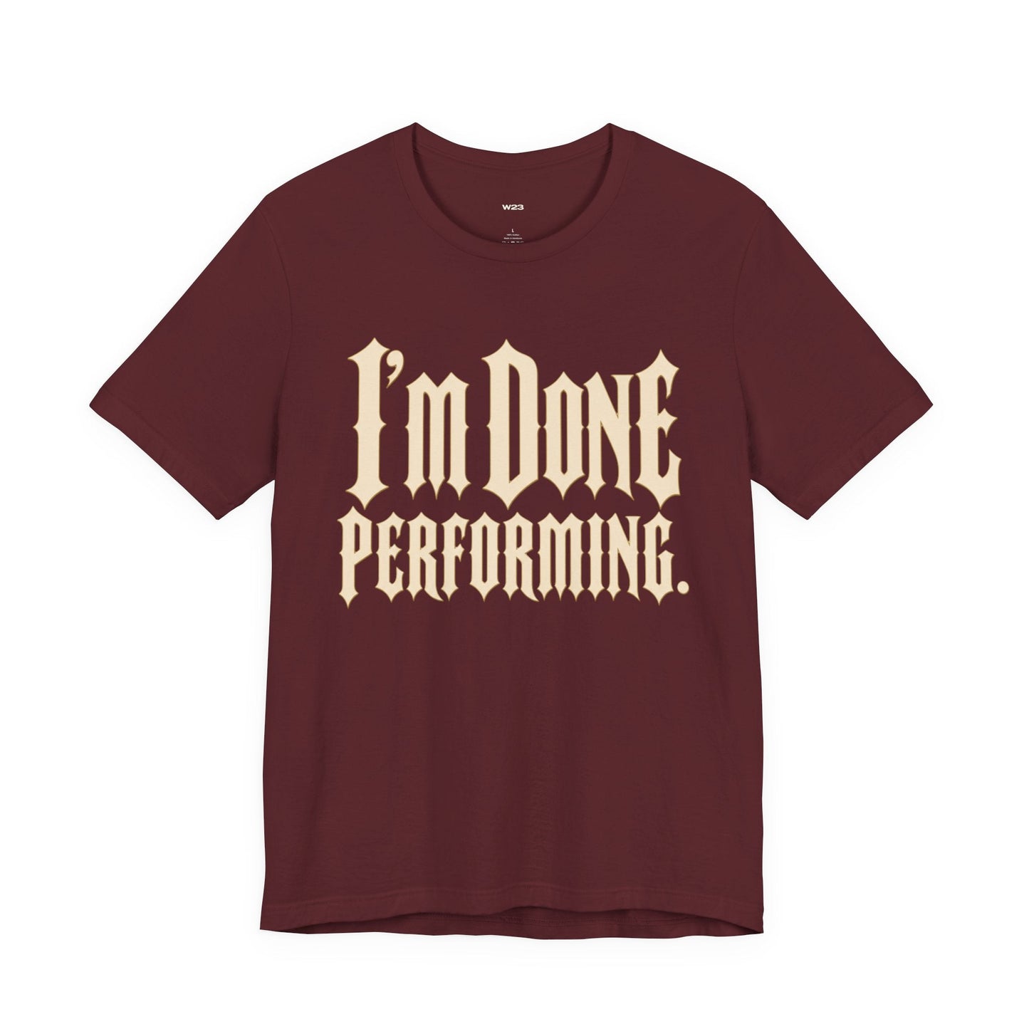 I'm Done Performing Tee — SEEN Movement