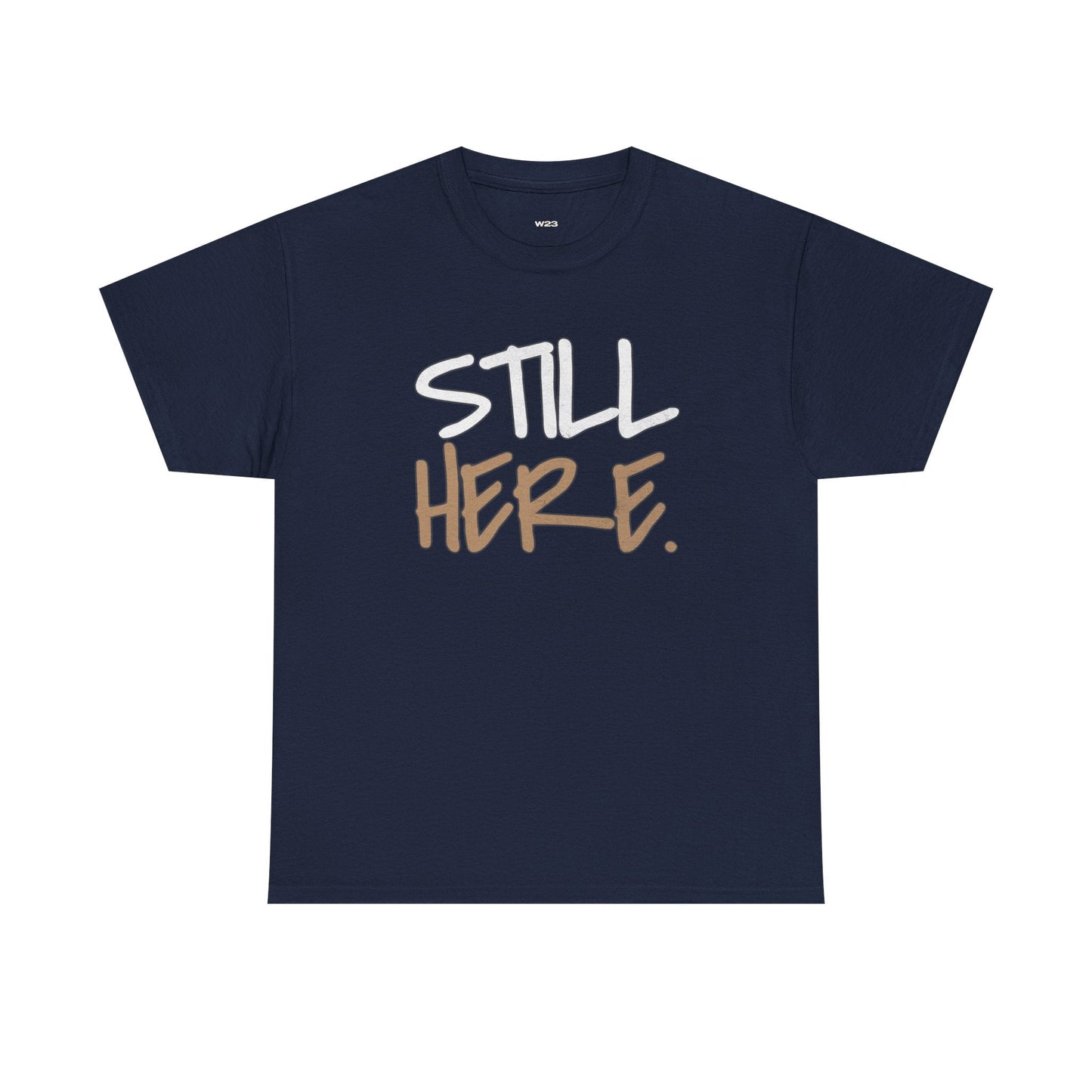Still Here Tee – Motivational Streetwear Shirt | Mental Health & Resilience Graphic Tee