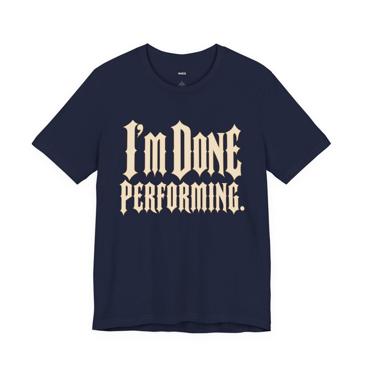 I'm Done Performing Tee — SEEN Movement