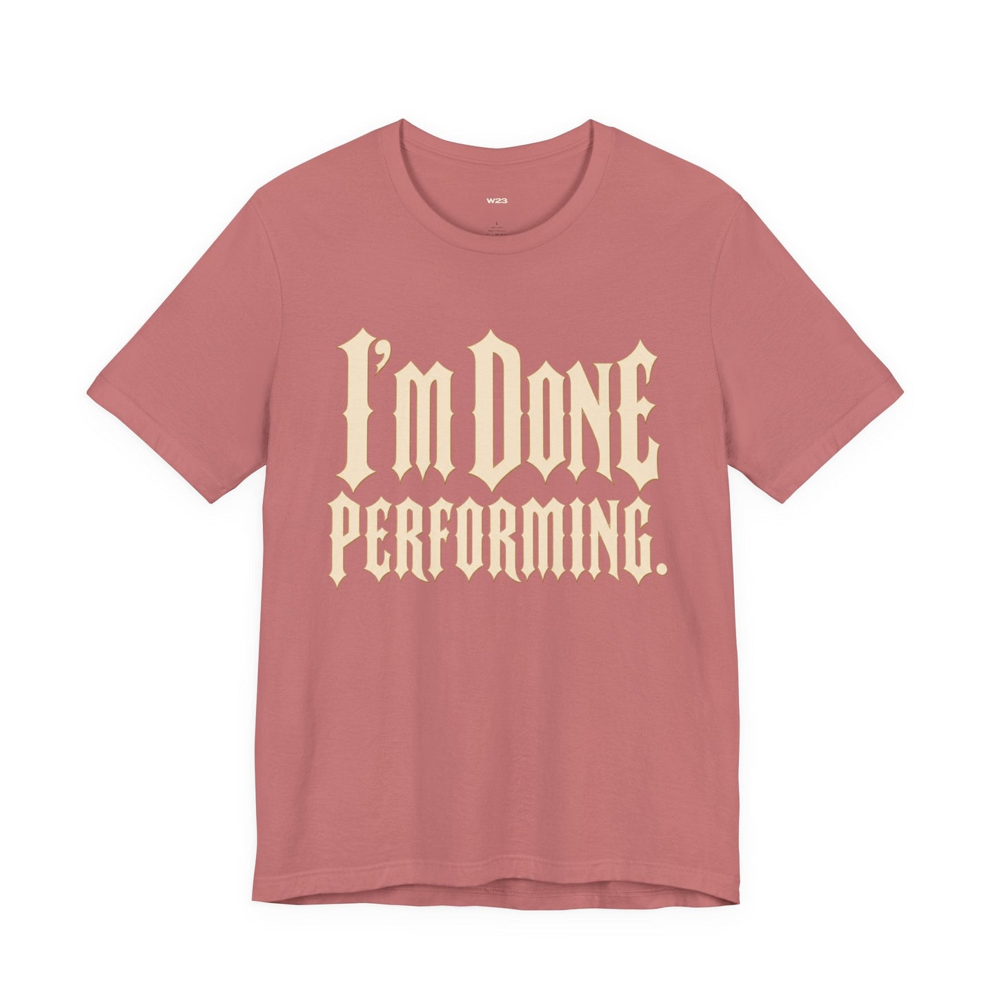 I'm Done Performing Tee — SEEN Movement