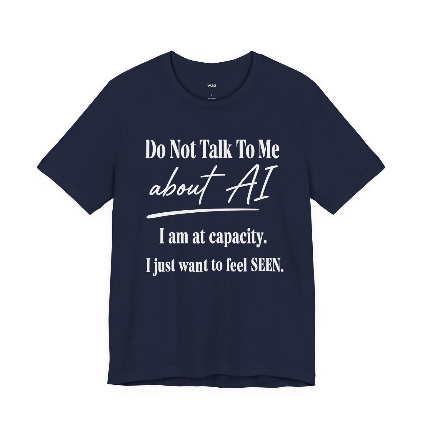 At Capacity. I Just Want To Feel SEEN. Tee