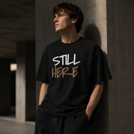Still Here Tee – Motivational Streetwear Shirt | Mental Health & Resilience Graphic Tee