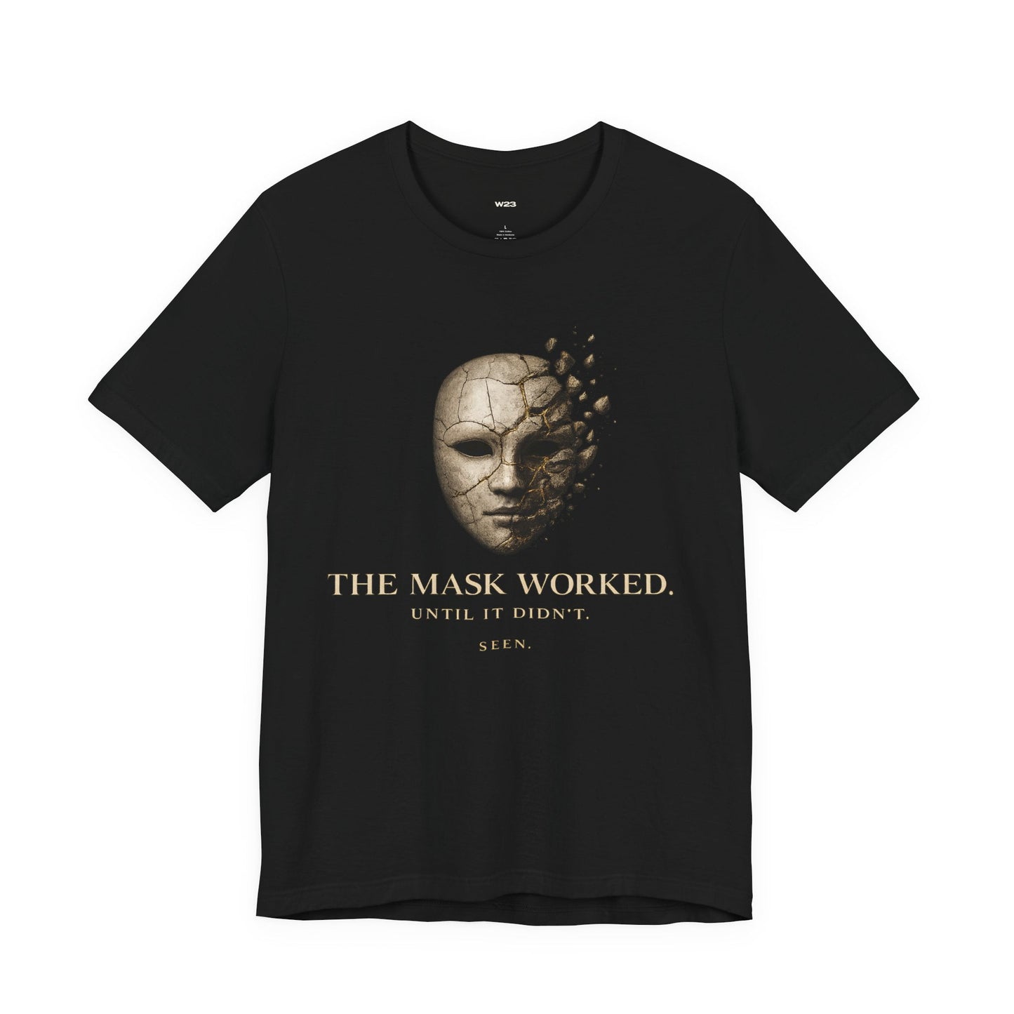 The Mask Worked. Until It Didn't. — SEEN. Graphic Tee